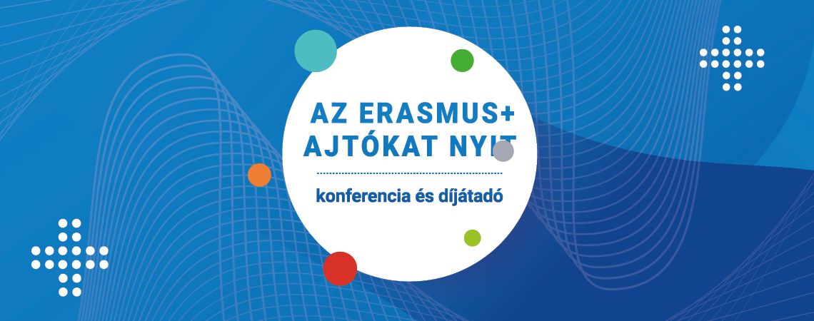 Az Erasmus+ ajtókat nyit - Konferencia és díjátadó