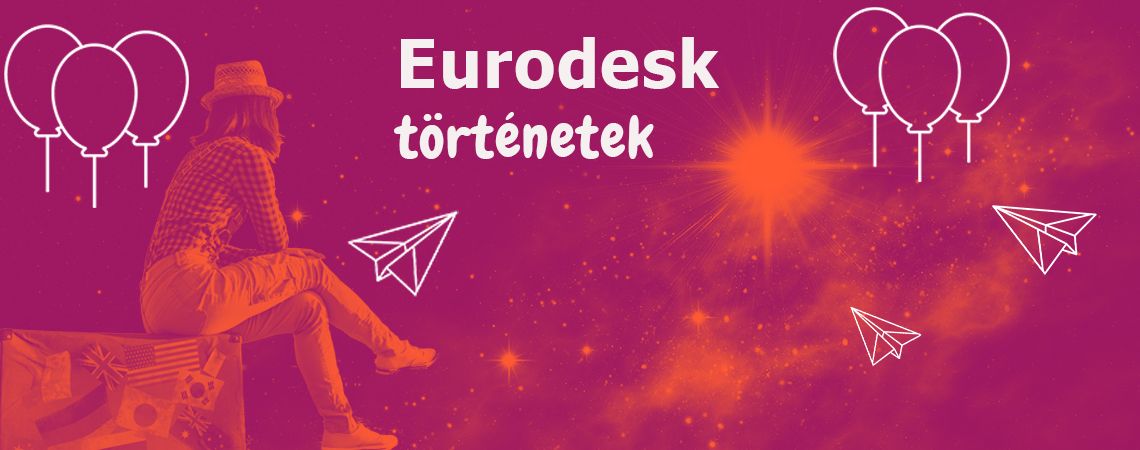 Eurodesk történetek: “A hálózat nekem állandóságot jelent a változásban”