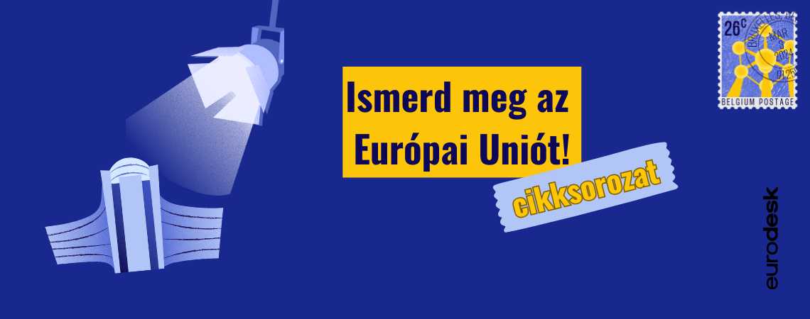 Hogyan befolyásolja az EU a fiatalok életét? – Lehetőségek, amiket kár lenne kihagyni