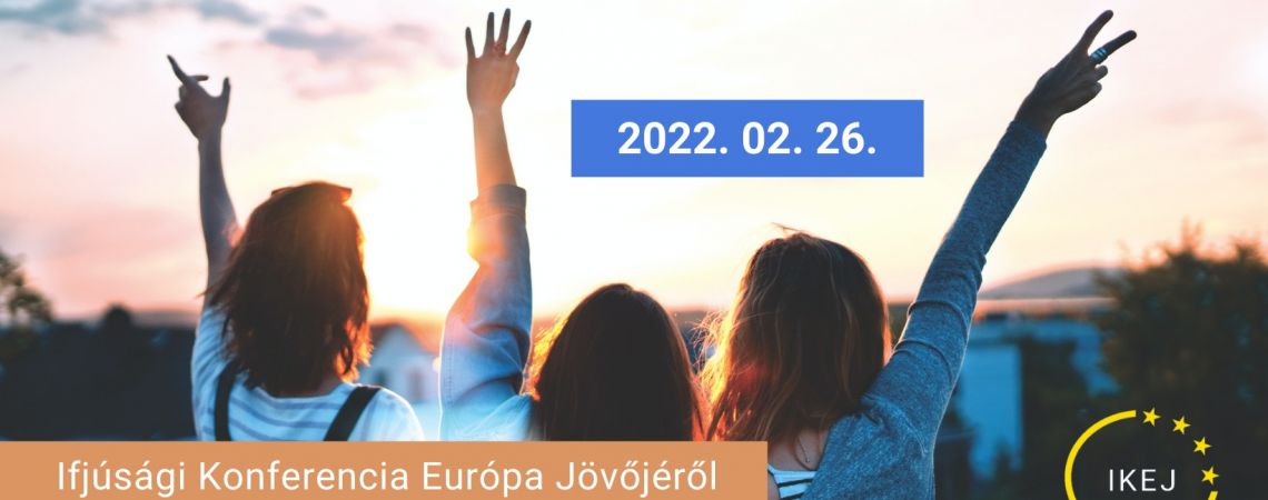 Ifjúsági Konferencia Európa Jövőjéről 16-21 éves fiatalok számára!