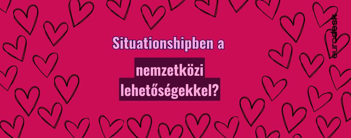 Situationship Európával – Milyen kapcsolatban vagy a nemzetközi lehetőségekkel?