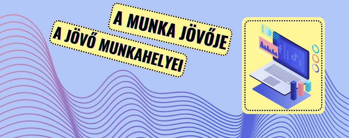 „A munka jövője, a jövő munkahelyei”